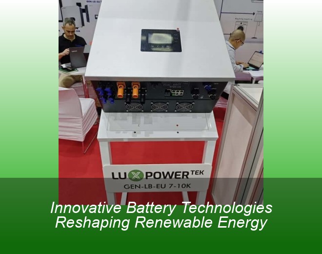Innovative Battery Technologies Reshaping Renewable Energy